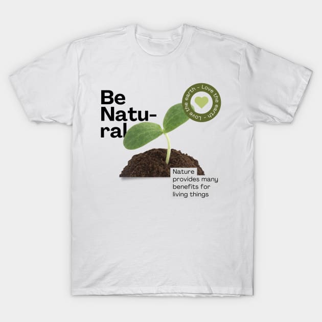 Green Simple Photo Be Natural T-Shirt by StanleysDesigns